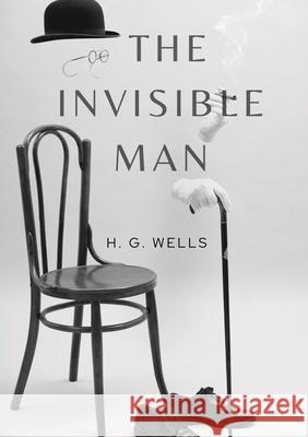 The Invisible Man: A science fiction novel by H. G. Wells about a scientist able to change a body's refractive index to that of air so th H. G. Wells 9782382748008 Les Prairies Numeriques