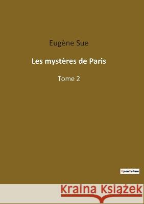 Les mystères de Paris: Tome 2 Sue, Eugène 9782382748220 Culturea