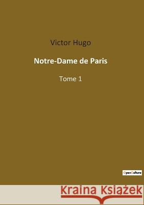 Notre-Dame de Paris: Tome 1 Victor Hugo 9782382748312