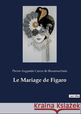 Le Mariage de Figaro Pierre-Augustin Caron De Beaumarchais 9782382748510