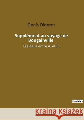 Supplément au voyage de Bougainville: Dialogue entre A. et B. Diderot, Denis 9782382748534