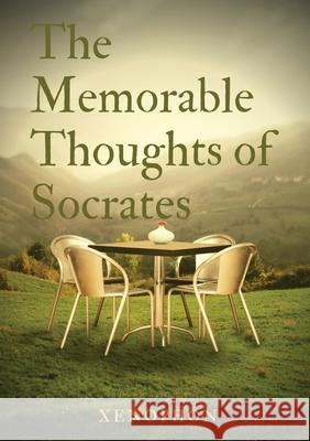 The Memorable Thoughts of Socrates Xenophon 9782382748718