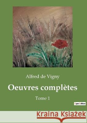 Oeuvres complètes: Tome 1 Alfred De Vigny 9782382749142 Culturea