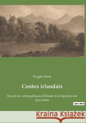Contes irlandais: Recueil de contes gaéliques d'Irlande et de légendes des pays celtes Douglas Hyde 9782382749425
