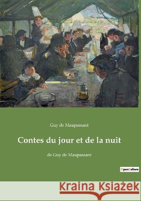 Contes du jour et de la nuit: de Guy de Maupassant Guy de Maupassant   9782382749616 Culturea