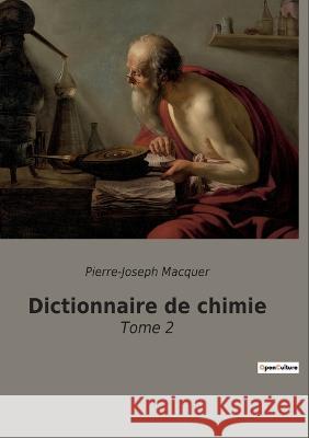 Dictionnaire de chimie: Tome 2 Pierre-Joseph Macquer 9782382749722