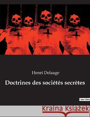 Doctrines des sociétés secrètes Henri Delaage 9782382749814 Culturea