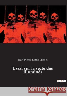 Essai sur la secte des illuminés Jean-Pierre-Louis Luchet 9782382749951 Culturea