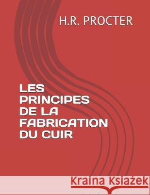 Les Principes de la Fabrication Du Cuir H. R. Procter 9782383370130 Exibook