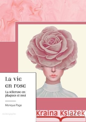 La vie en rose: La scl?rose en plaques et moi Monique Page 9782383515371