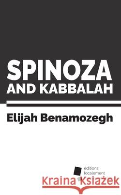 Spinoza and Kabbalah Elijah Benamozegh Yehiel Davenne 9782383660378 Editions Localement Transcendantes