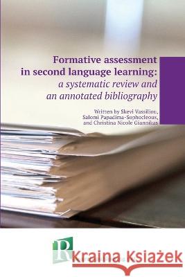 Formative assessment in second language learning: a systematic review and an annotated bibliography Skevi Vassiliou Salomi Papadima-Sophocleous Christina Nicole Giannikas 9782383720126 Research-Publishing.Net
