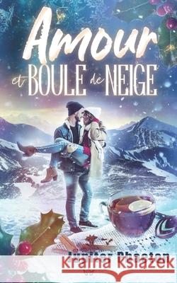 Amour et boule de neige: une comédie romantique de Noël Phaeton, Jupiter 9782384010998