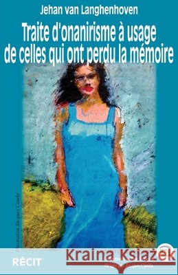 Traite d'onanirisme à usage de celles qui ont perdu la mémoire Van Langhenhove, Jehan 9782384060726