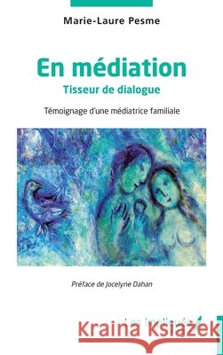 En médiation: Tisseur de dialogue - Témoignage d'une médiatrice familiale Dahan, Jocelyne, Pesme, Marie-Laure 9782384178308 Les Impliques