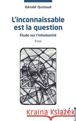 L'inconnaissable est la question: Etude sur l'inhumanit? Essai G?rald Quitaud 9782384178780 Les Impliques
