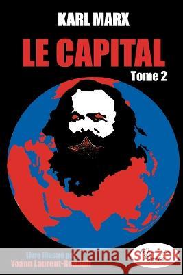 Le Capital - Livre illustr? - tome 2: ?dition 2023 Yoann Laurent-Rouault Karl Marx 9782384370139 Memoria Books