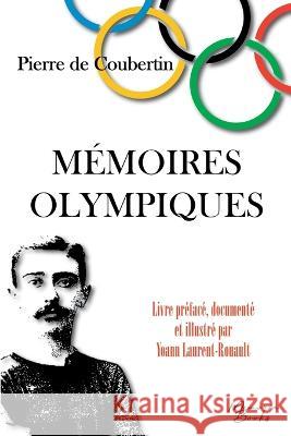 Memoires Olympiques: edition documentee et illustree - Special JO 2024 Pierre De Coubertin   9782384370160