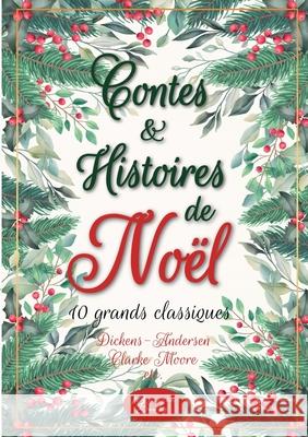 Contes et histoires de No?l: 10 grands classiques Charles Dickens Hans Christian Andersen 9782384370535 Memoria Books