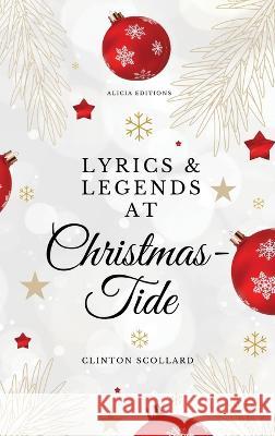 Lyrics & Legends at Christmas-Tide Clinton Scollard   9782384550418 Alicia Editions