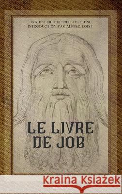 Le Livre de Job: traduit de l\'h?breu avec une introduction Alfred Loisy 9782384551026 Alicia Editions