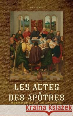 Les Actes des Apotres: traduction nouvelle avec introduction et notes Alfred Loisy   9782384551101