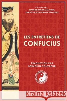 Les Entretiens de Confucius: Edition en grands caracteres, annotee, police Atkinson Hyperlegible Confucius Seraphin Couvreur  9782384551224 Alicia Editions