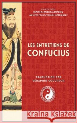 Les Entretiens de Confucius: Edition en grands caracteres, annotee, police Atkinson Hyperlegible Confucius Seraphin Couvreur  9782384551248 Alicia Editions