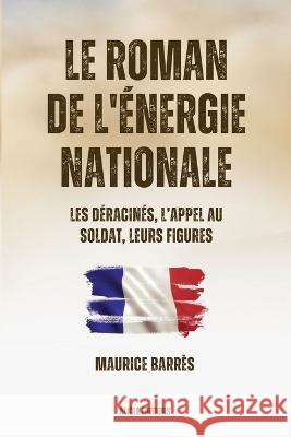 Le roman de l'energie nationale: Version integrale - Tomes I-II-III Maurice Barres   9782384551439 Alicia Editions