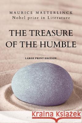 The Treasure of the Humble: Nobel prize in Literature - Large Print Edition Maurice Maeterlinck Alfred Sutro Arthur Bingham Walkley 9782384551460 Alicia Editions