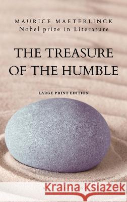 The Treasure of the Humble: Nobel prize in Literature - Large Print Edition Maurice Maeterlinck Alfred Sutro Arthur Bingham Walkley 9782384551484 Alicia Editions