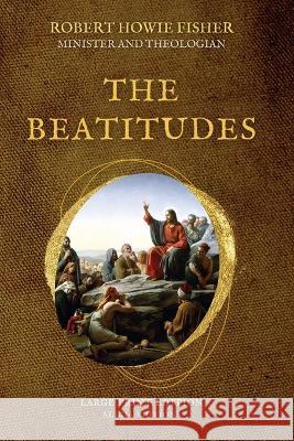 The Beatitudes: Large Print Edition Robert Howie Fisher   9782384551675 Alicia Editions
