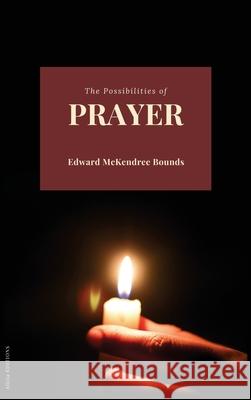 The Possibilities of Prayer Edward McKendree Bounds 9782384553501