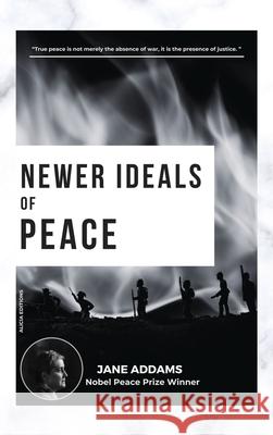 Newer Ideals of Peace: Nobel Peace Prize Winner Jane Addams 9782384553532 Alicia Editions