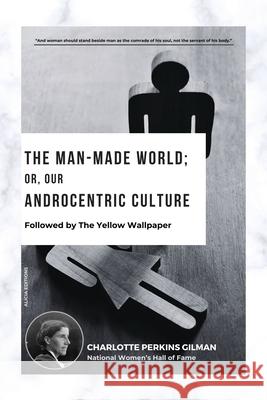 The Man-Made World; Or, Our Androcentric Culture: Followed by The Yellow Wallpaper Charlotte Perkin 9782384553587 Alicia Editions