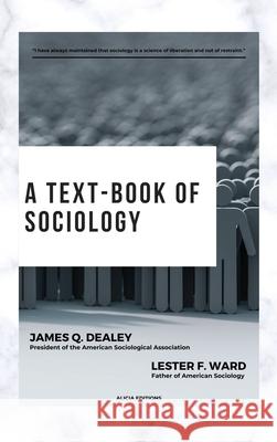 A text-book of sociology: With detailed table of contents Lester F. Ward James Q. Dealey 9782384553709