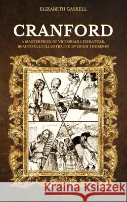 Cranford: A Masterpiece of Victorian Literature, Beautifully Illustrated by Hugh Thomson Elizabeth Gaskell Hugh Thomson 9782384554119