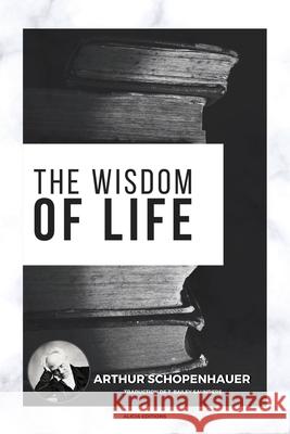 The Wisdom of Life Arthur Schopenhauer T Bailey Saunders 9782384556083