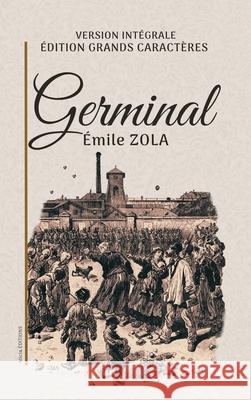 Germinal: Version int?grale. ?dition en grands caract?res. ?mile Zola 9782384556212 Alicia Editions
