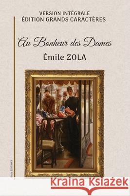 Au Bonheur des Dames: Version int?grale. ?dition en grands caract?res. ?mile Zola 9782384556298 Alicia Editions
