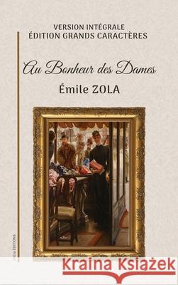 Au Bonheur des Dames: Version int?grale. ?dition en grands caract?res. ?mile Zola 9782384556304 Alicia Editions
