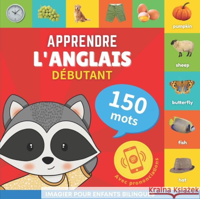 Apprendre l'anglais - 150 mots avec prononciation - Debutant: Imagier pour enfants bilingues Goose and Books   9782384574001 Yukibooks