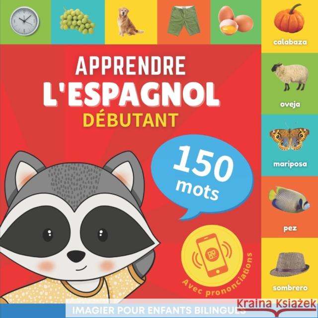 Apprendre l'espagnol - 150 mots avec prononciation - Debutant: Imagier pour enfants bilingues Goose and Books   9782384574018 Yukibooks