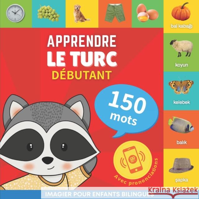 Apprendre le turc - 150 mots avec prononciation - Debutant: Imagier pour enfants bilingues Goose and Books   9782384574100 Yukibooks