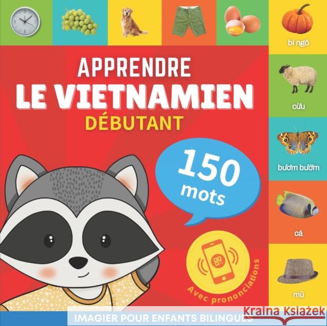 Apprendre le vietnamien - 150 mots avec prononciation - Debutant: Imagier pour enfants bilingues Goose and Books   9782384574117 Yukibooks