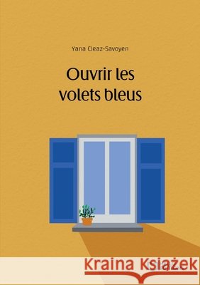 Ouvrir les volets bleus Yana Cleaz-Savoyen 9782384623839