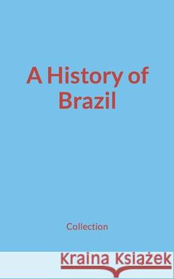 A History of Brazil Nature and Human Studies, Collection 9782384690114 Nature and Human Studies