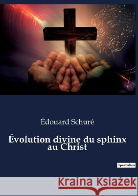 Évolution divine du sphinx au Christ Édouard Schuré 9782385080006 Culturea