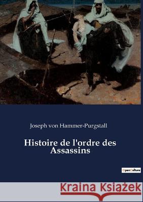 Histoire de l'ordre des Assassins Joseph Von Hammer-Purgstall 9782385080075