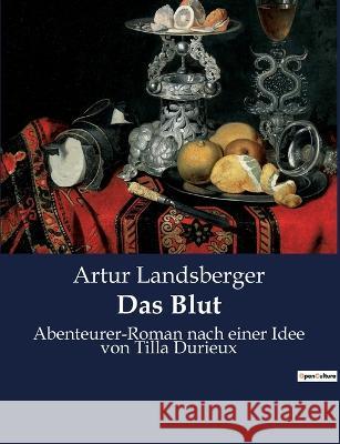 Das Blut: Abenteurer-Roman nach einer Idee von Tilla Durieux Artur Landsberger 9782385080228 Culturea